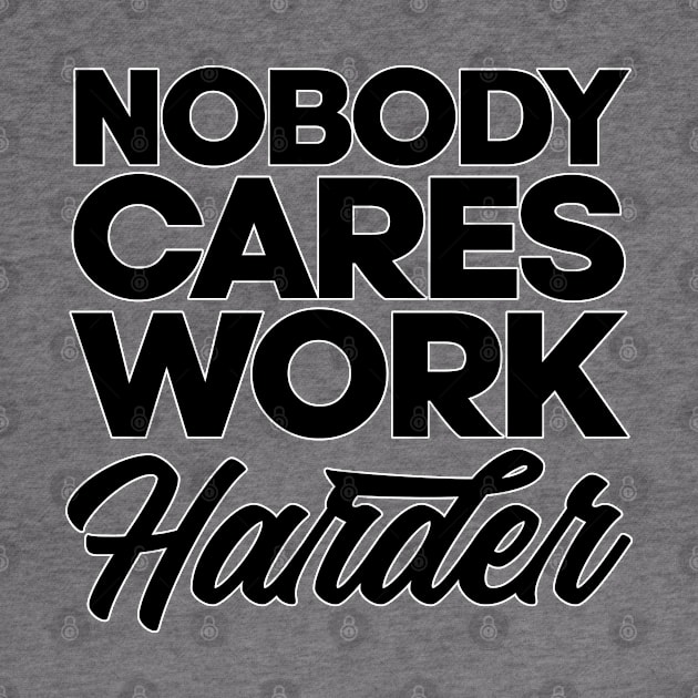 Nobody cares work harder. Gym bodybuilding motivation. Perfect present for mom mother dad father friend him or her by SerenityByAlex